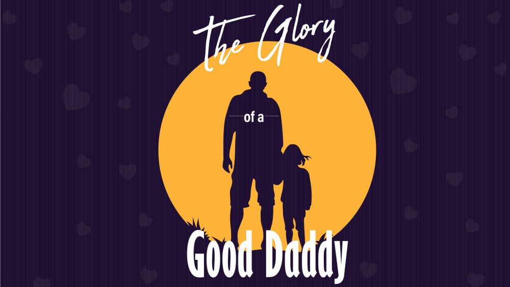 The Glory of a Good Daddy - Worthy Of It All Series Image