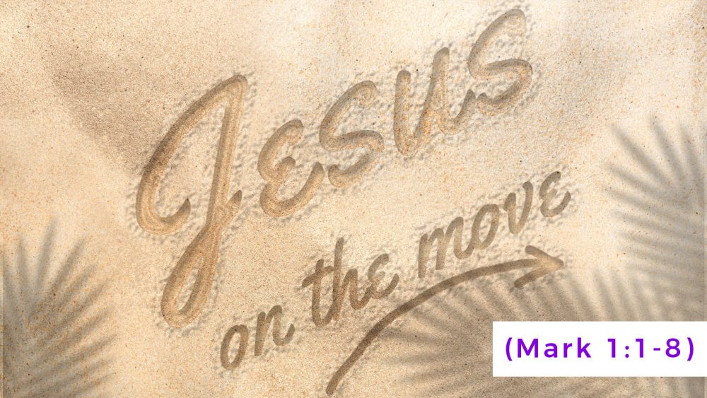 (Mark 1:1-8) - Jesus On The Move Series Image