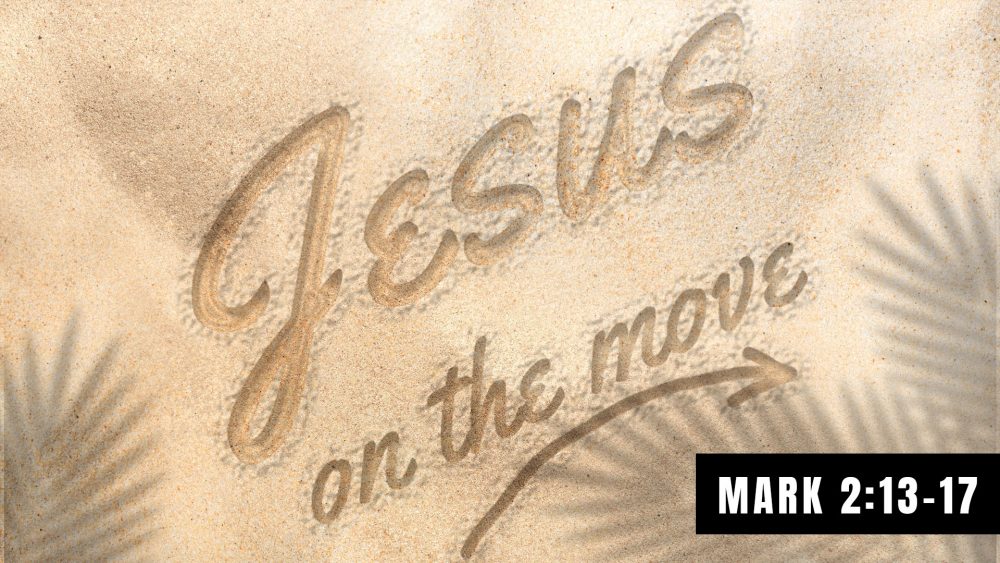 Jesus, Friend of Sinners - (Mark 2:13 - 17) - Jesus On The Move Series Image