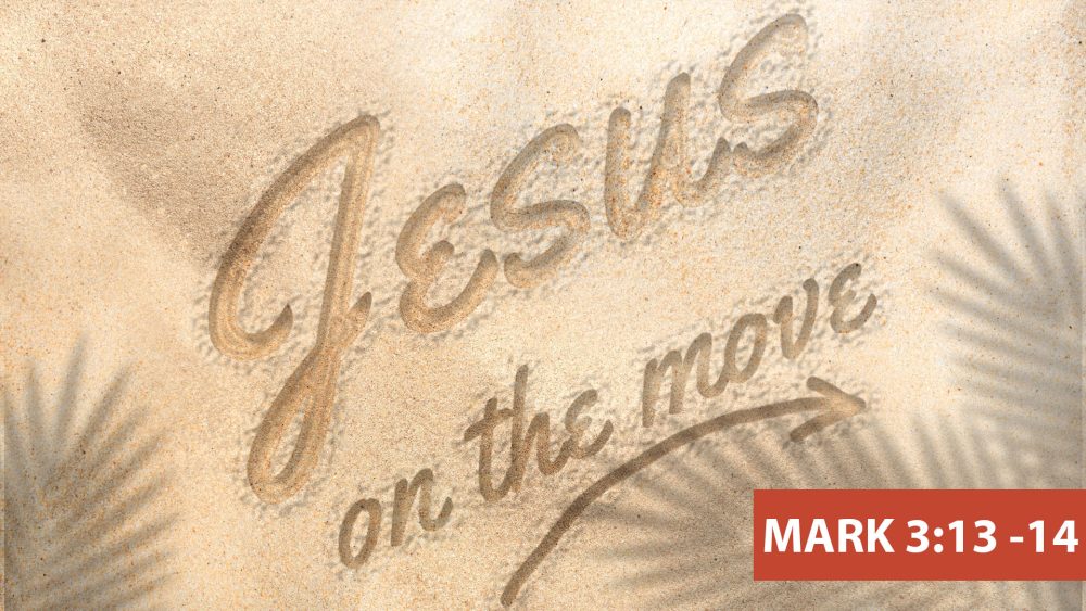 Intimacy & Ministry - (Mark 3:13 - 14) - Jesus On The Move Series Image