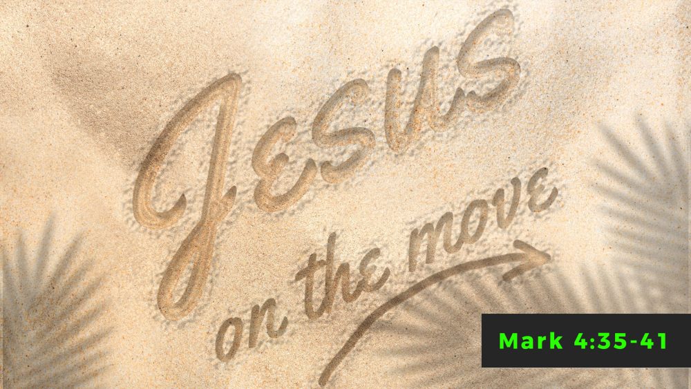 Learning in the Storm - (Mark 4:35 - 41) - Jesus On The Move Series Image