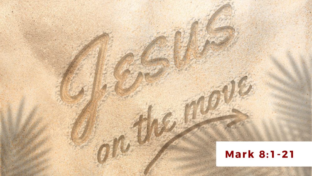 He Cares. He Provides. He Satisfies - (Mark 8:1 - 21) - Jesus On The Move Series Image
