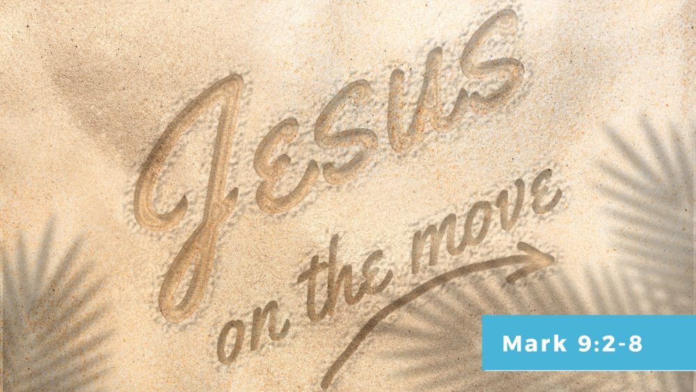 Jesus Only - (Mark 9:2 -8) - Jesus On The Move Series Image