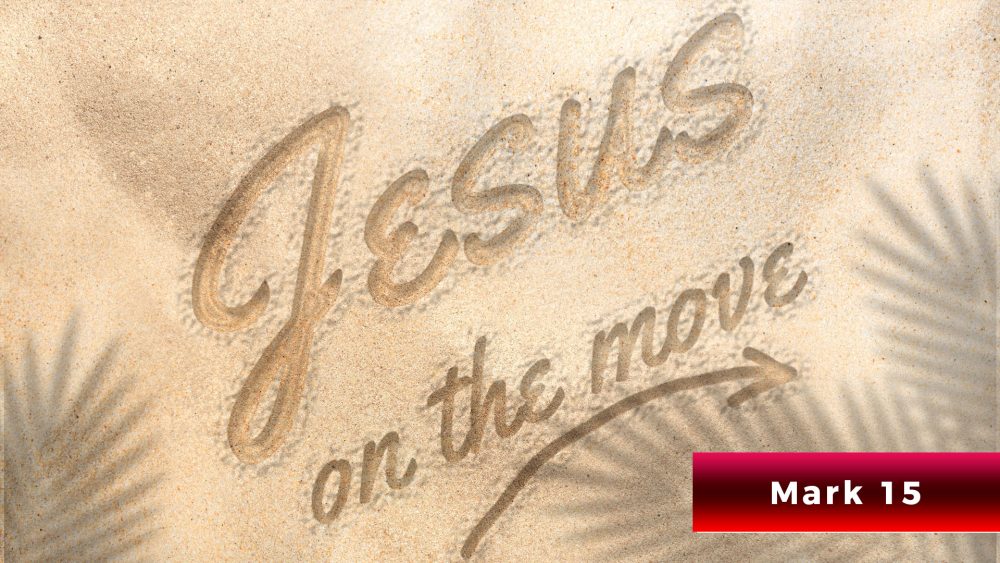 The Story of Love & Murder - (Mark 15) - Jesus On The Move Series Image