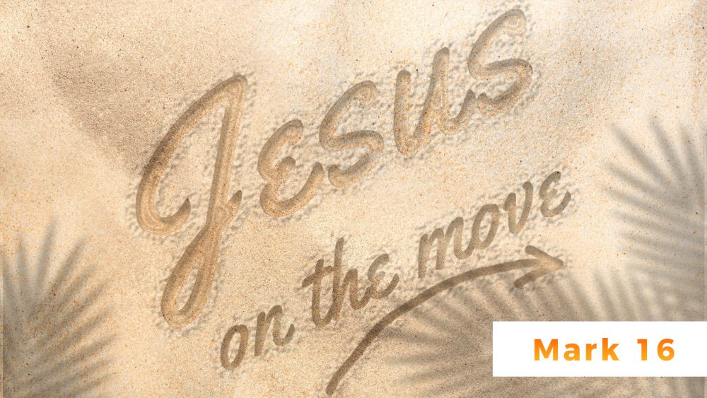 Surprised on Easter Sunday! - (Mark 16) - Jesus On The Move Series Image