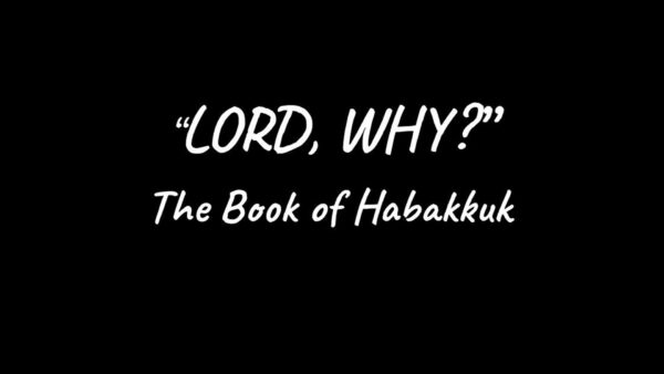 Lord Why? - Habakkuk 1 - The Book of Habakkuk Image